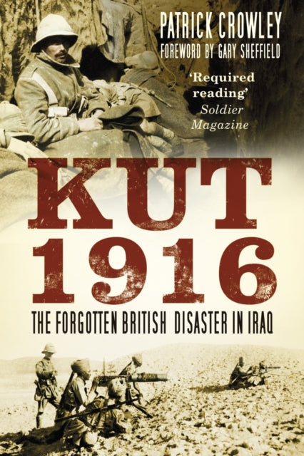 Book cover of: Kut 1916: The Forgotten British Disaster in Iraq. By: Crowley