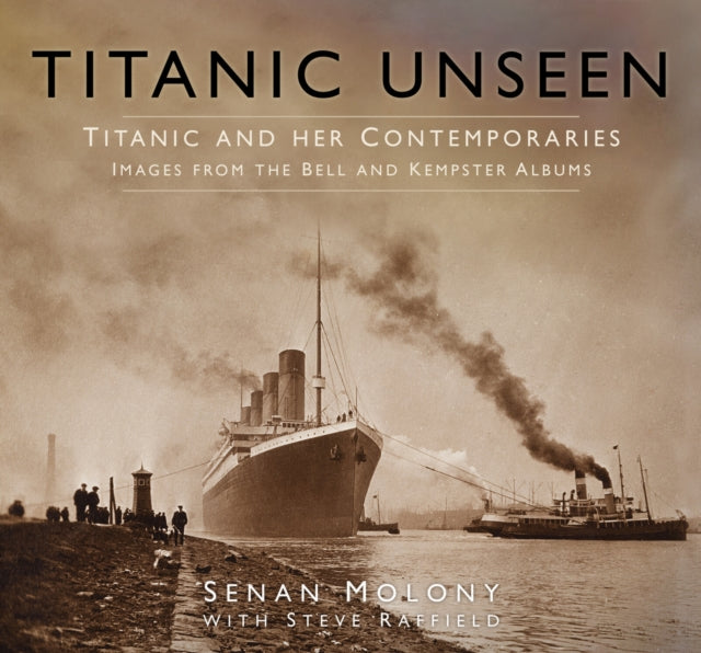 Book cover of: Titanic Unseen. By: Senan Molony