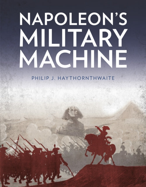 Book cover of: Napoleon's Military Machine. By: Haythornthwaite, Philip J.