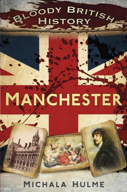 Book cover of: Bloody British History: Manchester. By: Hulme