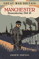Book cover of: Great War Britain Manchester: Remembering 1914-18. By: Andrew Simpson