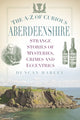 Book cover of: A-Z of Curious Aberdeenshire. By: Duncan Harley