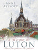 Book cover of: History of Luton. By: Anne Allsopp