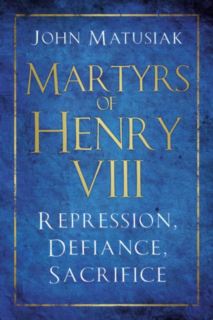 Book cover of: Martyrs of Henry VIII. By: John Matusiak