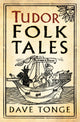 Book cover of: Tudor Folk Tales. By: Dave Tonge