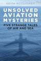 Book cover of: Unsolved Aviation Mysteries. By: Keith McCloskey