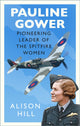 Book cover of: Pauline Gower, Pioneering Leader of the Spitfire Women. By: Alison Hill