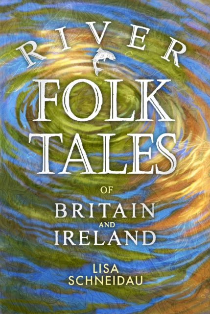 Book cover of: River Folk Tales of Britain and Ireland. By: Lisa Schneidau