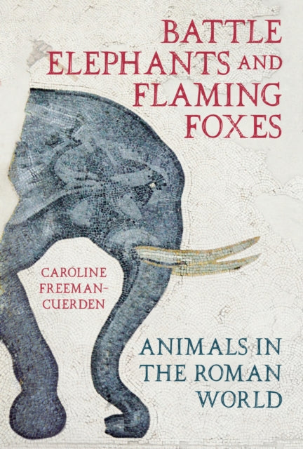 Book cover of: Battle Elephants and Flaming Foxes. By: Caroline Freeman-Cuerden