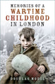 Book cover of: Memories of a Wartime Childhood in London. By: Douglas Model