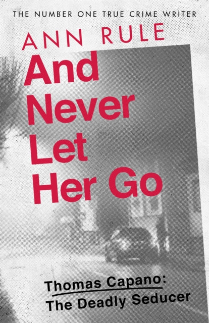 Book cover of: And Never Let Her Go. By: Ann Rule