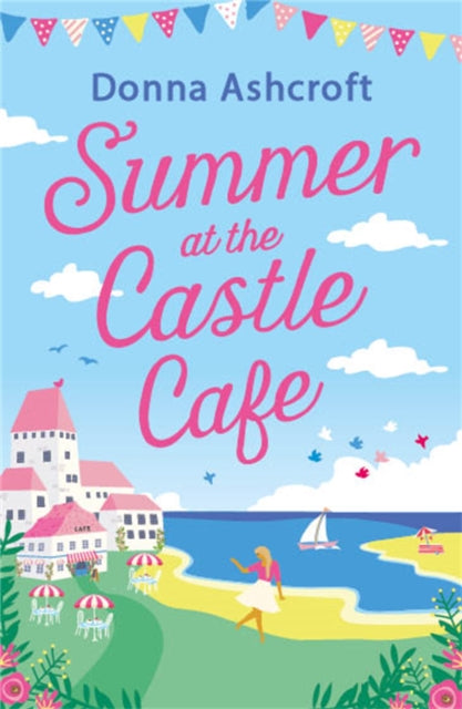 Summer at the Castle Cafe, An utterly perfect feel good romantic comedy 9780751585391 Donna Ashcroft
