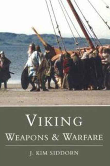Book cover of: Viking Weapons and Warfare. By: J. Kim Siddorn