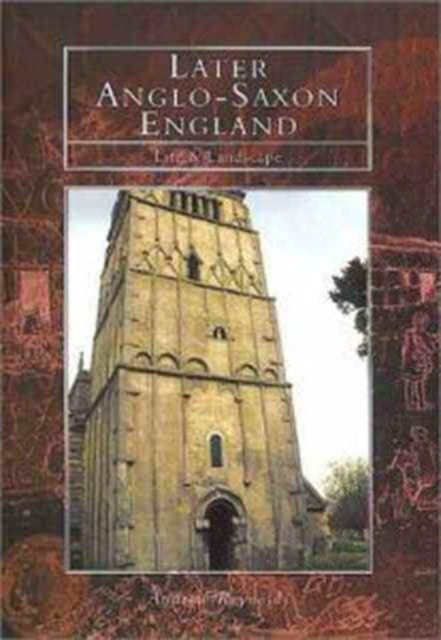 Book cover of: Life and Landscape in Later Anglo-Saxon England. By: Andrew Reynolds