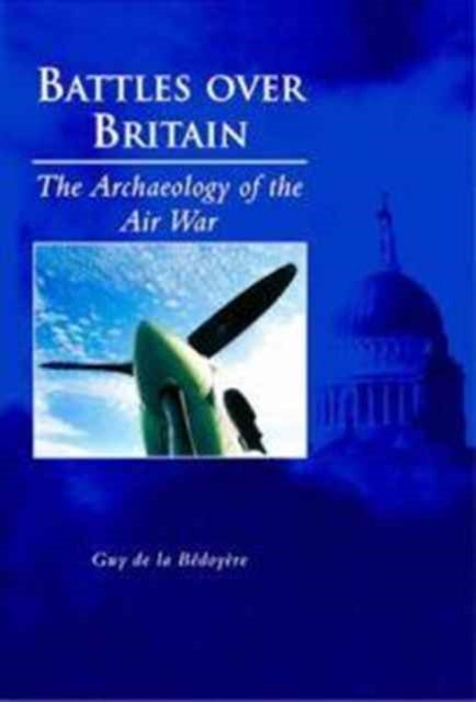 Book cover of: Battles Over Britain. By: Guy de la Bédoyère