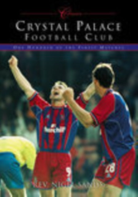 Book cover of: Crystal Palace FC. By: Nigel Sands
