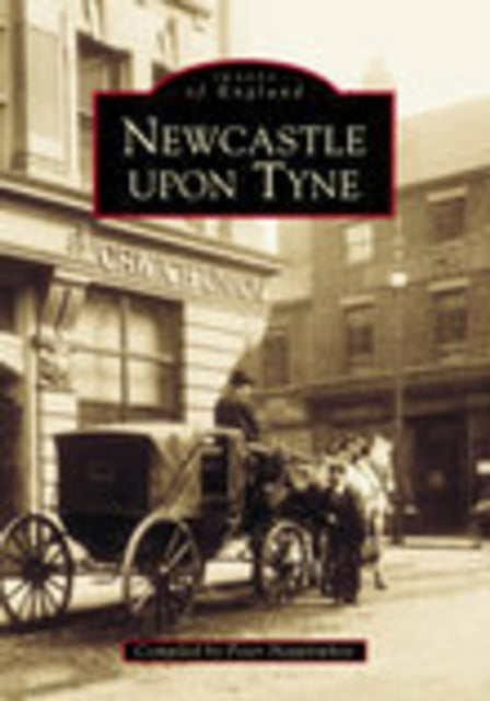 Book cover of: Newcastle Upon Tyne In Old Photographs. By: Peter Hepplewhite