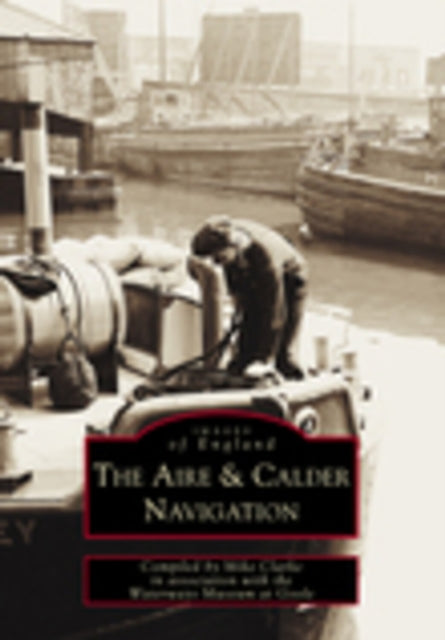 Book cover of: Aire and Calder Navigation. By: Mike Clarke