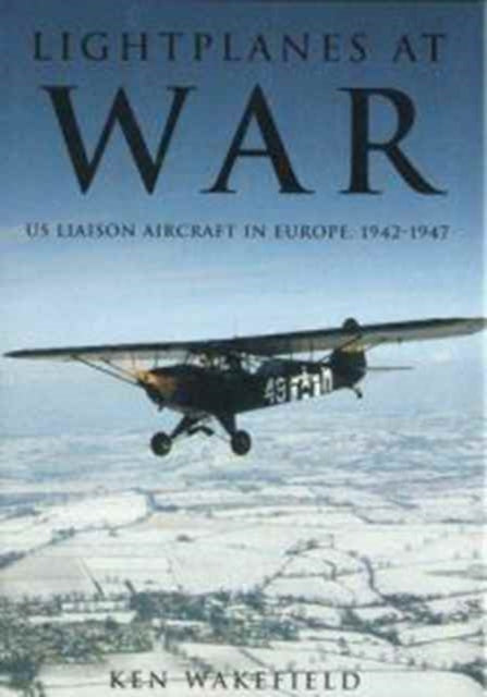Book cover of: Lightplanes at War. By: Ken Wakefield