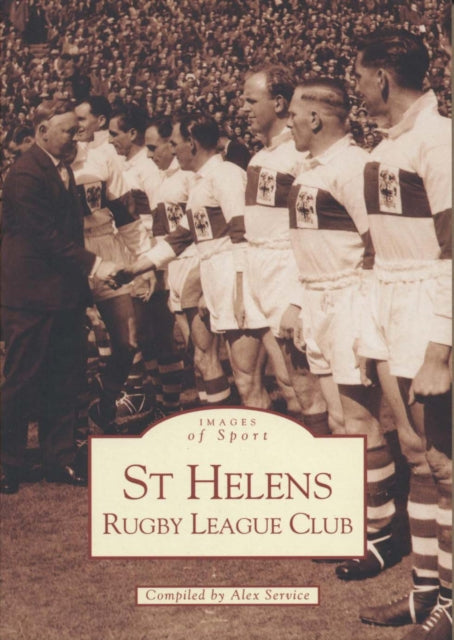 Book cover of: St Helens Rugby League Club. By: Alex Service