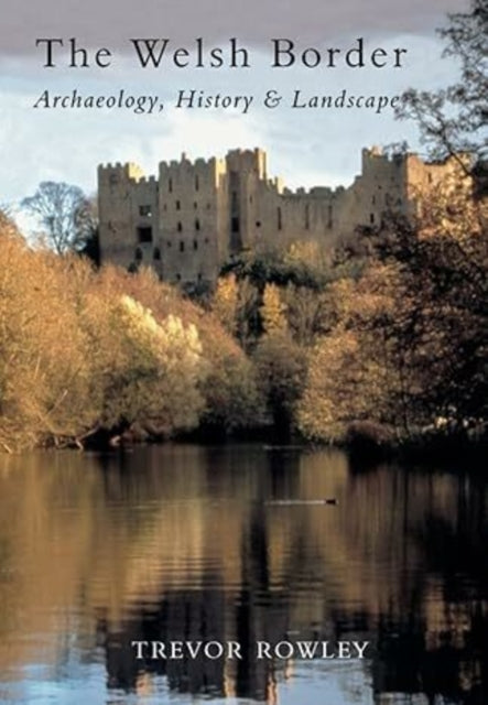Book cover of: Welsh Border: Archaeology, History and Landscape