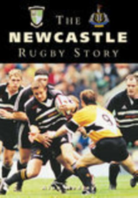 Book cover of: Newcastle Rugby Story. By: Alan Hedley