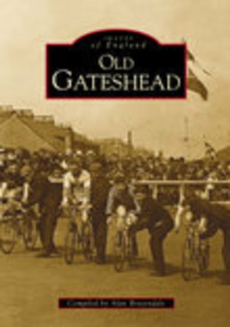 Book cover of: Old Gateshead. By: Alan Brazendale