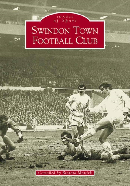 Book cover of: Swindon Town Football Club. By: Richard Mattick