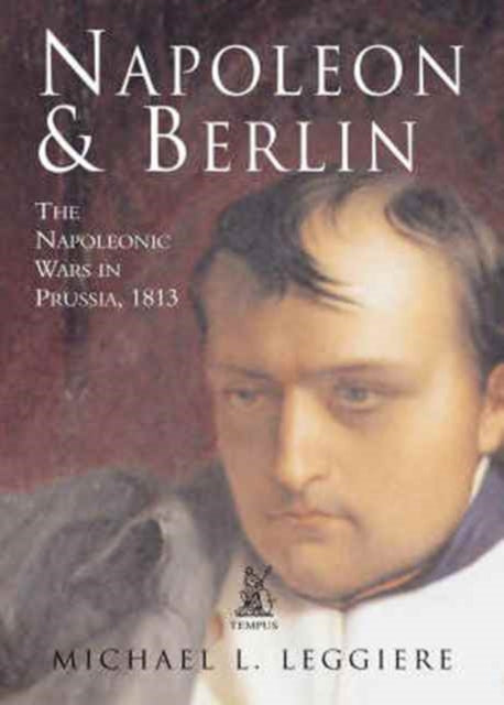 Book cover of: Napoleon and Berlin. By: Michael V. Leggiere
