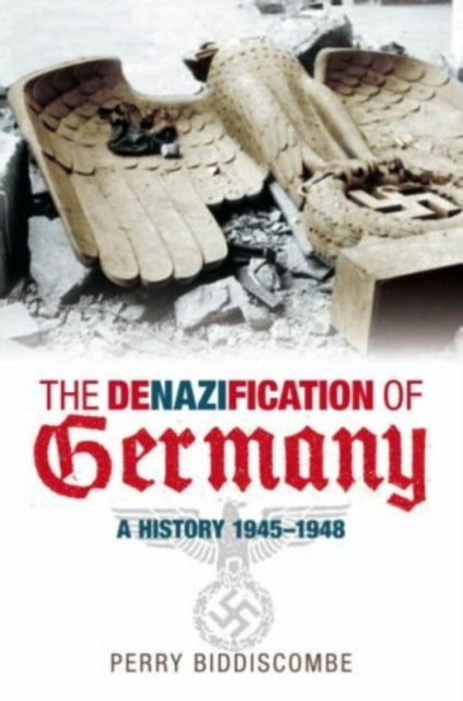 Book cover of: Denazification of Germany. By: Alexander Perry Biddiscombe, Perry Biddiscombe