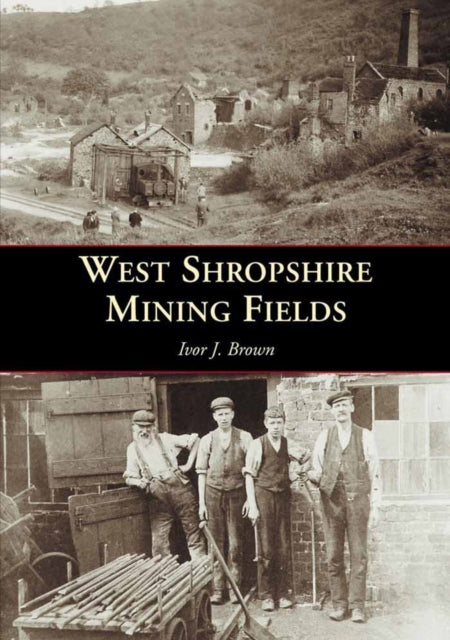 Book cover of: West Shropshire Mining Fields. By: Ivor J. Brown