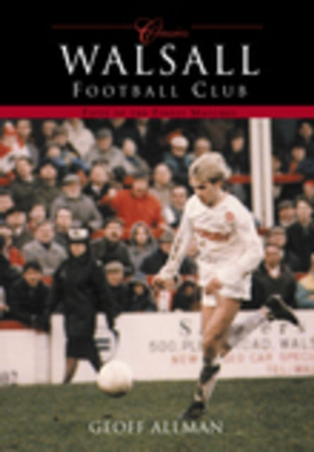 Book cover of: Walsall Football Club (Classic Matches). By: Geoff Allman