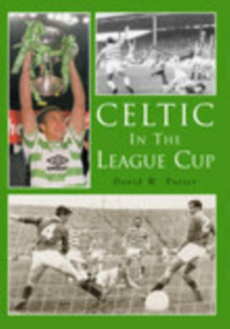 Book cover of: Celtic in the League Cup. By: David W. Potter