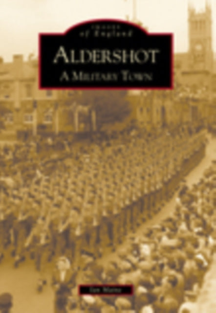 Book cover of: Aldershot: A Military Town. By: Ian Maine