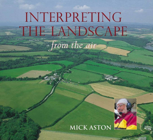 Book cover of: Interpreting the Landscape from the Air. By: Mick Aston