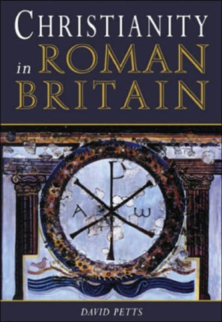 Book cover of: Christianity in Roman Britain. By: David Petts