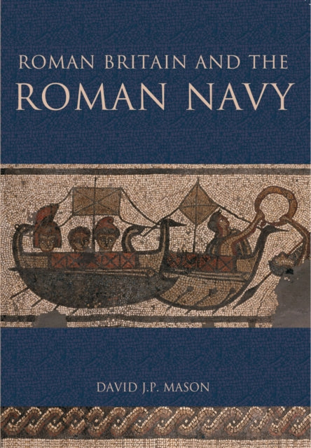 Book cover of: Roman Britain and the Roman Navy. By: David J. P. Mason