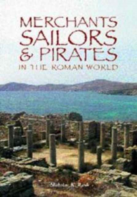 Book cover of: Merchants, Sailors and Pirates in the Roman World. By: Nicholas K. Rauh