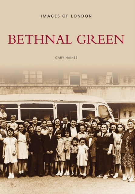 Book cover of: Bethnal Green. By: Gary Haines