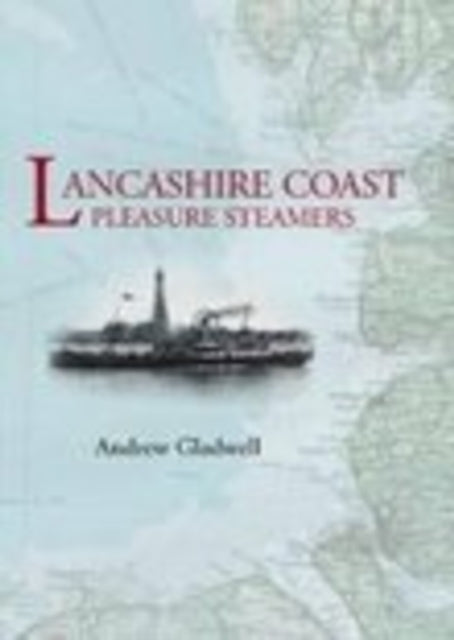 Book cover of: Lancashire Coast Pleasure Steamers. By: Andrew Gladwell