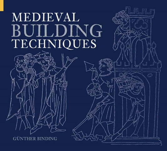 Book cover of: Medieval Building Techniques. By: Gunther Binding