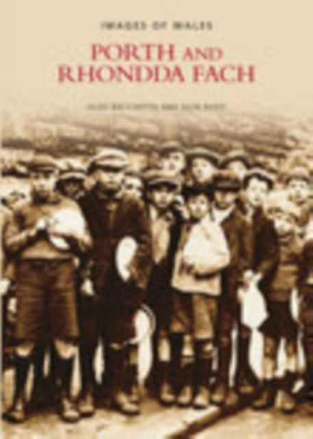 Book cover of: Porth and Rhondda Fach: Images of Wales (Revised). By: Aldo Bacchetta