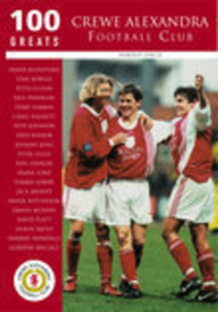 Book cover of: Crewe Alexandra Football Club: 100 Greats. By: Harold Finch
