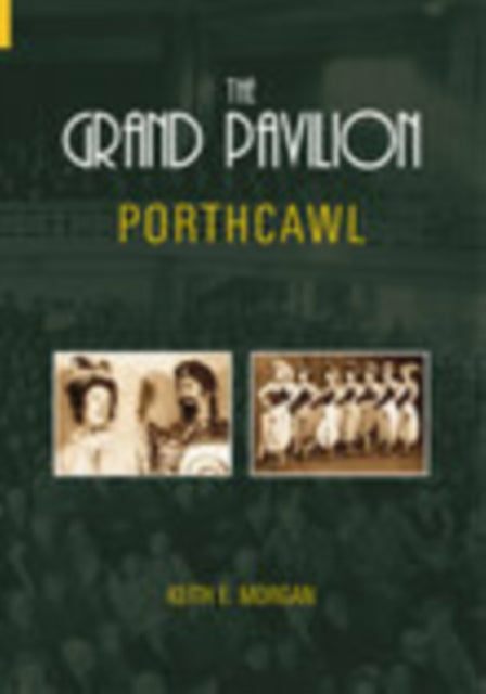 Book cover of: Grand Pavilion Porthcawl. By: Keith E. Morgan