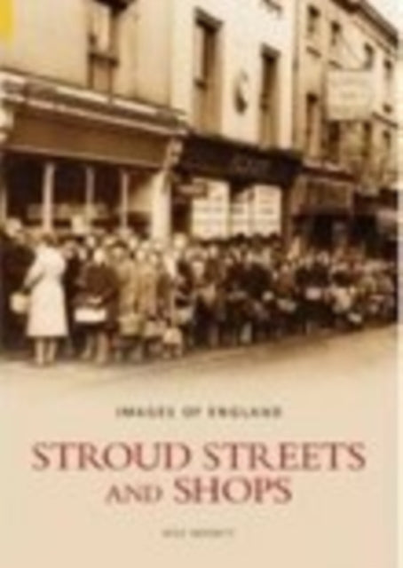 Book cover of: Stroud Streets and Shops: Images of England. By: Wilf Merrett