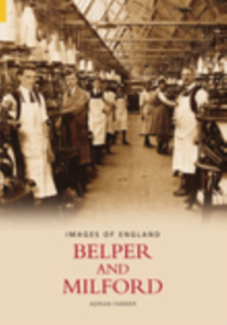 Book cover of: Belper and Milford: Images of England. By: Adrian Farmer