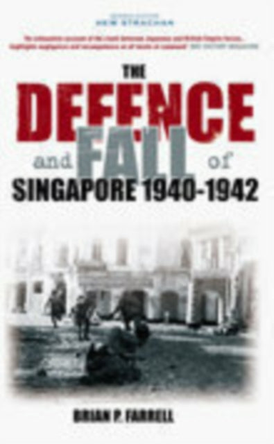 Book cover of: Defence and Fall of Singapore 1940-1942. By: Brian Farrell
