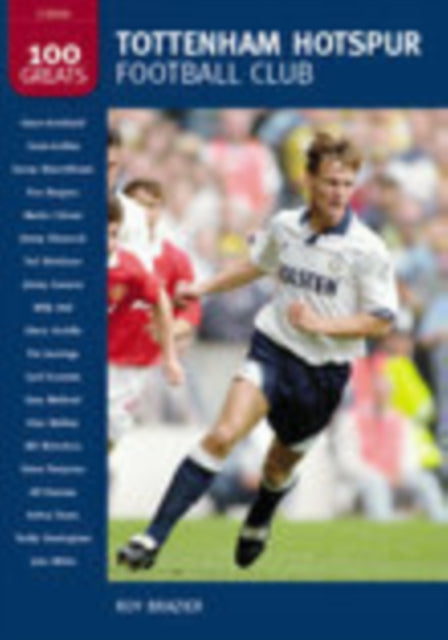 Book cover of: Tottenham Hotspur Football Club: 100 Greats. By: Roy Brazier