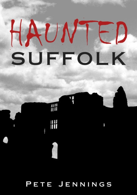 Book cover of: Haunted Suffolk. By: Pete Jennings      