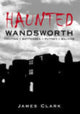 Book cover of: Haunted Wandsworth. By: James Clark